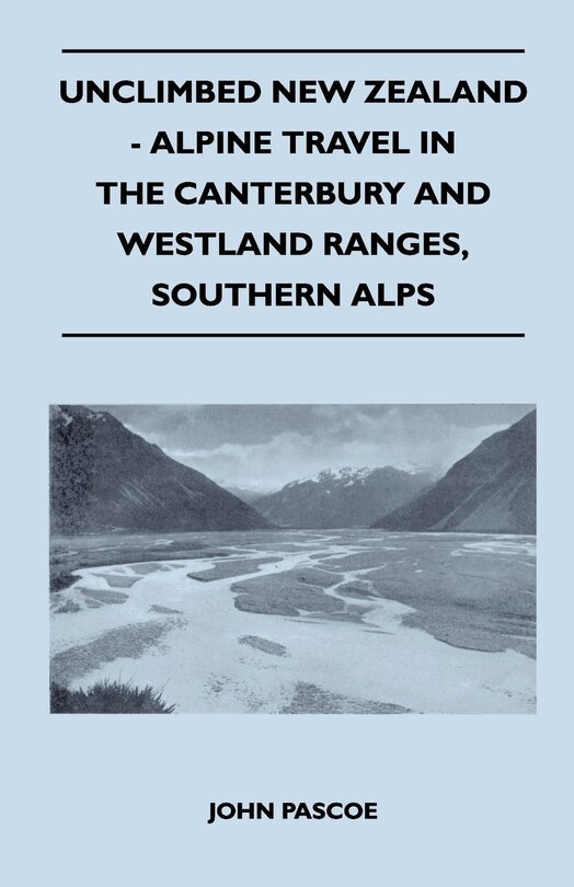 Front cover_Unclimbed New Zealand - Alpine Travel in the Canterbury and Westland Ranges, Southern Alps