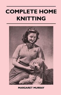 Couverture_Complete Home Knitting Illustrated - Easy to Understand Instructions for Making Garments for the Family - How to Combine Knitting with Fabric - How to Make New Clothes from Old