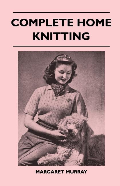 Couverture_Complete Home Knitting Illustrated - Easy to Understand Instructions for Making Garments for the Family - How to Combine Knitting with Fabric - How to Make New Clothes from Old