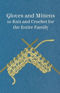 Couverture_Gloves and Mittens to Knit and Crochet for the Entire Family