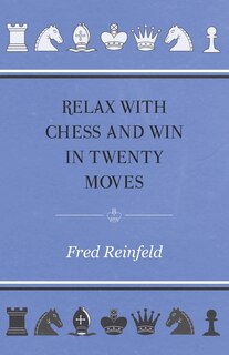 Front cover_Relax with Chess and Win in Twenty Moves