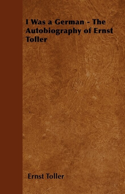 Front cover_I Was a German - The Autobiography of Ernst Toller