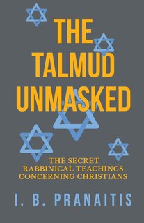 Front cover_The Talmud Unmasked - The Secret Rabbinical Teachings Concerning Christians
