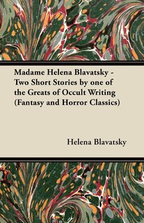 Front cover_Madame Helena Blavatsky - Two Short Stories by One of the Greats of Occult Writing (Fantasy and Horror Classics)