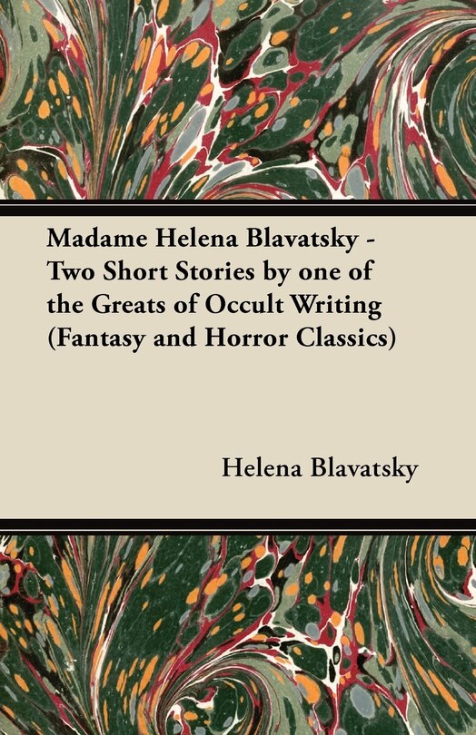 Front cover_Madame Helena Blavatsky - Two Short Stories by One of the Greats of Occult Writing (Fantasy and Horror Classics)