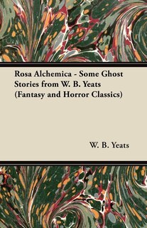 Couverture_Rosa Alchemica - Some Ghost Stories from W. B. Yeats (Fantasy and Horror Classics)