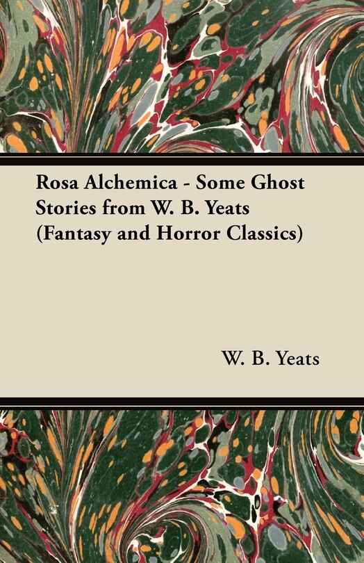 Couverture_Rosa Alchemica - Some Ghost Stories from W. B. Yeats (Fantasy and Horror Classics)