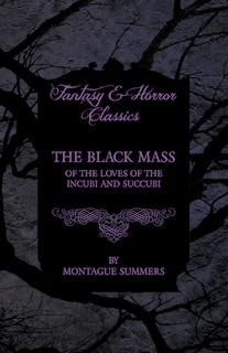 Couverture_The Black Mass - Of the Loves of the Incubi and Succubi (Fantasy and Horror Classics)