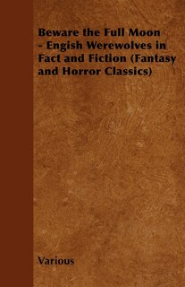 Couverture_Beware the Full Moon - Engish Werewolves in Fact and Fiction (Fantasy and Horror Classics)