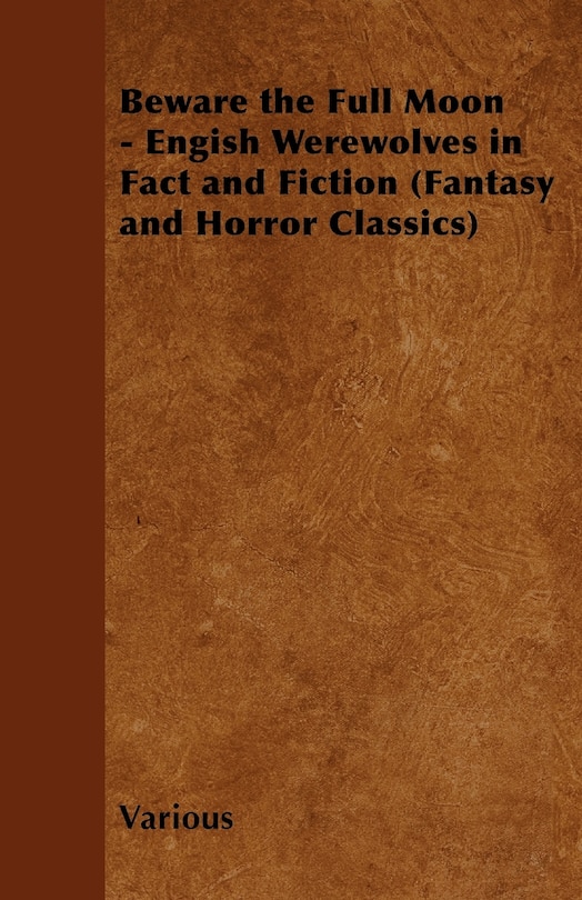 Couverture_Beware the Full Moon - Engish Werewolves in Fact and Fiction (Fantasy and Horror Classics)