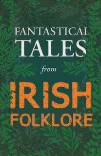 Front cover_Fantastical Tales from Irish Folklore - Stories from the Hero Sagas and Wonder-Quests (Fantasy and Horror Classics)