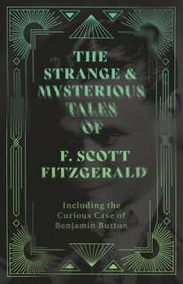 Front cover_The Strange & Mysterious Tales of F. Scott Fitzgerald - Including the Curious Case of Benjamin Button