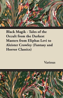Couverture_Black Magik - Tales of the Occult from the Darkest Masters from Eliphas Levi to Aleister Crowley (Fantasy and Horror Classics)