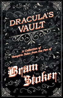 Front cover_The Vault of Dracula - A Collection of Vampiric Tales from the Pen of Bram Stoker (Fantasy and Horror Classics)