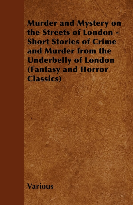Couverture_Murder and Mystery on the Streets of London - Short Stories of Crime and Murder from the Underbelly of London (Fantasy and Horror Classics)