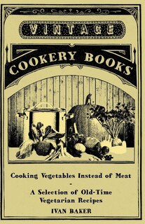 Front cover_Cooking Vegetables Instead of Meat - A Selection of Old-Time Vegetarian Recipes