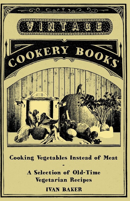 Front cover_Cooking Vegetables Instead of Meat - A Selection of Old-Time Vegetarian Recipes
