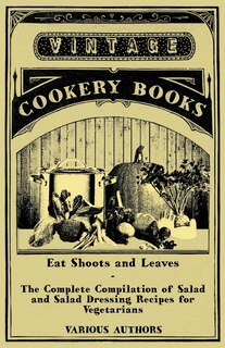 Front cover_Eat Shoots and Leaves - The Complete Compilation of Salad and Salad Dressing Recipes for Vegetarians