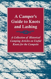 Couverture_A Camper's Guide to Knots and Lashing - A Collection of Historical Camping Articles on Useful Knots for the Campsite