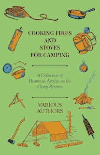 Front cover_Cooking Fires and Stoves for Camping - A Collection of Historical Articles on the Camp Kitchen