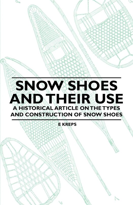 Couverture_Snow Shoes and Their Use - A Historical Article on the Types and Construction of Snow Shoes