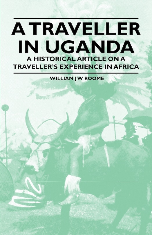 Front cover_A Traveller in Uganda - A Historical Article on a Traveller's Experience in Africa