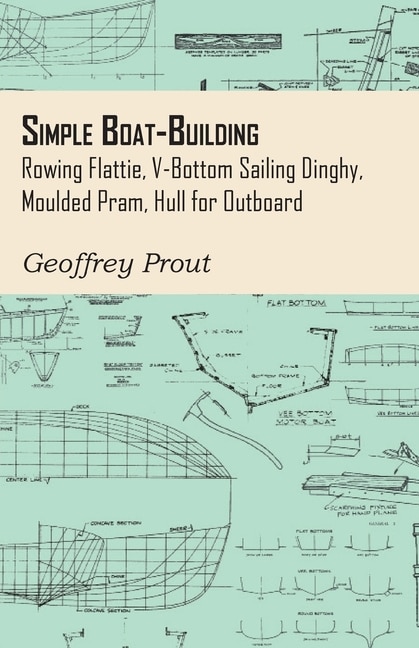 Couverture_Simple Boat-Building - Rowing Flattie, V-Bottom Sailing Dinghy, Moulded Pram, Hull for Outboard