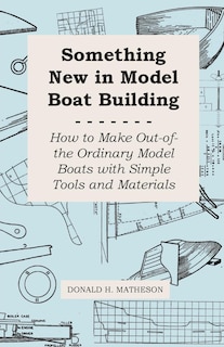 Front cover_Something New in Model Boat Building - How to Make Out-of-the Ordinary Model Boats with Simple Tools and Materials