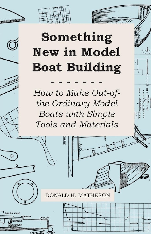 Front cover_Something New in Model Boat Building - How to Make Out-of-the Ordinary Model Boats with Simple Tools and Materials
