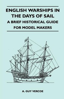 English Warships in the Days of Sail - A Brief Historical Guide for Model Makers
