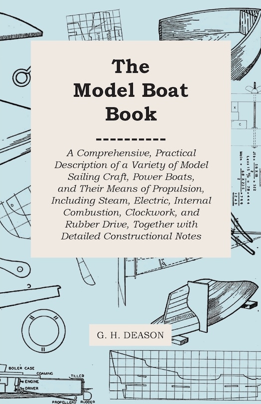 Couverture_The Model Boat Book - A Comprehensive, Practical Description of a Variety of Model Sailing Craft, Power Boats, and Their Means of Propulsion, Including Steam, Electric, Internal Combustion, Clockwork, and Rubber Drive, Together with Detailed Constructiona