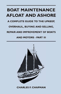 Couverture_Boat Maintenance Afloat and Ashore - A Complete Guide to the Upkeep, Overhaul, Buying and Selling, Repair and Improvement of Boats and Motors - Part III