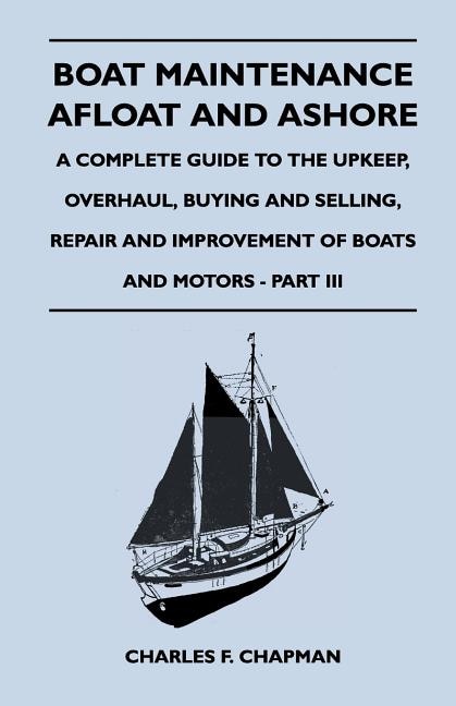 Couverture_Boat Maintenance Afloat and Ashore - A Complete Guide to the Upkeep, Overhaul, Buying and Selling, Repair and Improvement of Boats and Motors - Part III