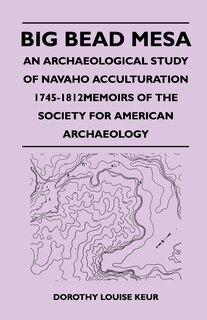 Couverture_Big Bead Mesa - An Archaeological Study of Navaho Acculturation 1745-1812memoirs of the Society for American Archaeology