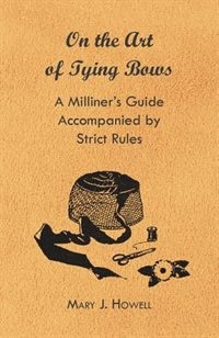 Front cover_On the Art of Tying Bows - A Milliner's Guide Accompanied by Strict Rules
