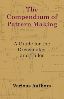 Front cover_The Compendium of Pattern Making - A Guide for the Dressmaker and Tailor
