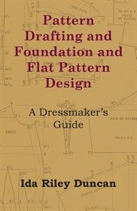 Front cover_Pattern Drafting and Foundation and Flat Pattern Design - A Dressmaker's Guide