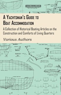 Couverture_A Yachtsman's Guide to Boat Accommodation - A Collection of Historical Boating Articles on the Construction and Comforts of Living Quarters