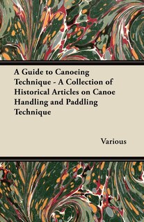 Front cover_A Guide to Canoeing Technique - A Collection of Historical Articles on Canoe Handling and Paddling Technique