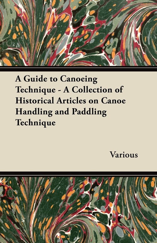Front cover_A Guide to Canoeing Technique - A Collection of Historical Articles on Canoe Handling and Paddling Technique