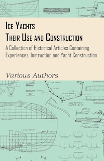 Couverture_Ice Yachts - Their Use and Construction - A Collection of Historical Articles Containing Experiences, Instruction and Yacht Construction
