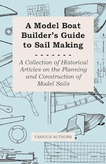 Couverture_A Model Boat Builder's Guide to Sail Making - A Collection of Historical Articles on the Planning and Construction of Model Sails
