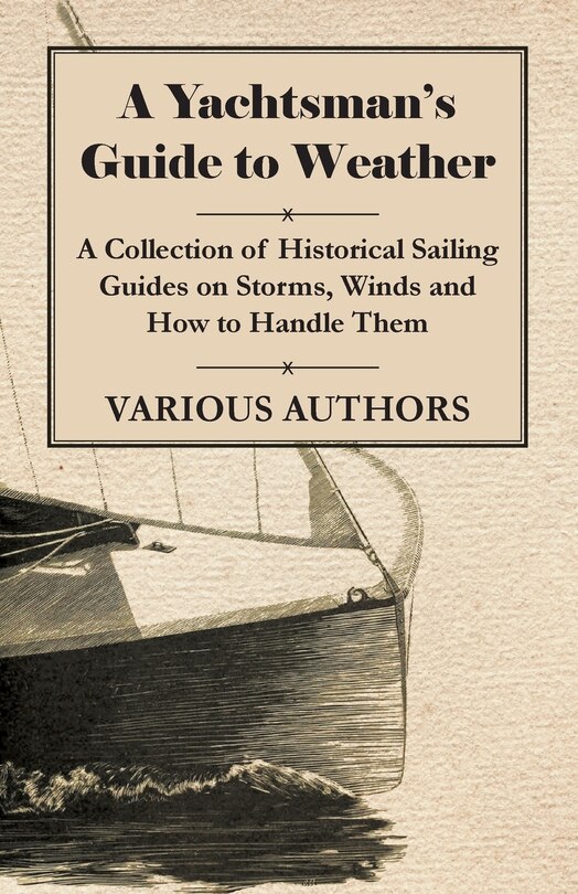 Front cover_A Yachtsman's Guide to Weather - A Collection of Historical Sailing Guides on Storms, Winds and How to Handle Them