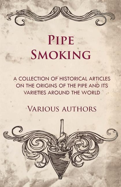 Couverture_Pipe Smoking - A Collection of Historical Articles on the Origins of the Pipe and Its Varieties Around the World