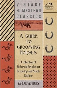 Front cover_A Guide to Grooming Horses - A Collection of Historical Articles on Grooming and Stable Routine