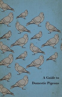 Couverture_A Guide to Domestic Pigeons - With Chapters on Doves, Training and Their Habits