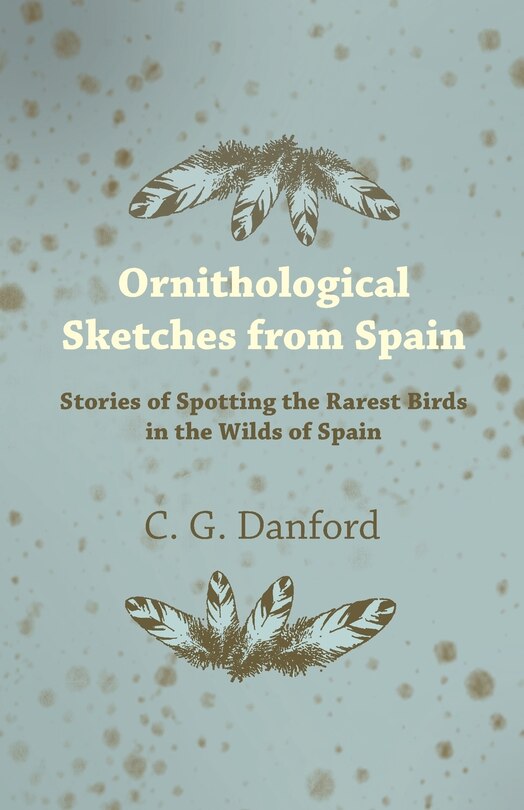 Front cover_Ornithological Sketches from Spain - Stories of Spotting the Rarest Birds in the Wilds of Spain