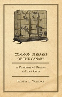 Couverture_Common Diseases of the Canary - A Dictionary of Diseases and their Cures