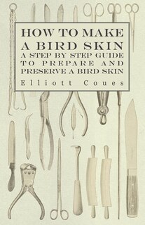 Front cover_How to Make a Bird Skin - A Step by Step Guide to Prepare and Preserve a Bird Skin