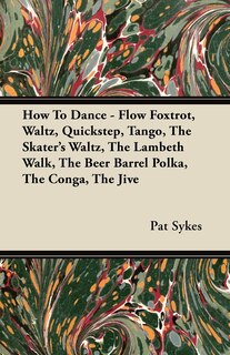 Couverture_How To Dance - Flow Foxtrot, Waltz, Quickstep, Tango, The Skater's Waltz, The Lambeth Walk, The Beer Barrel Polka, The Conga, The Jive
